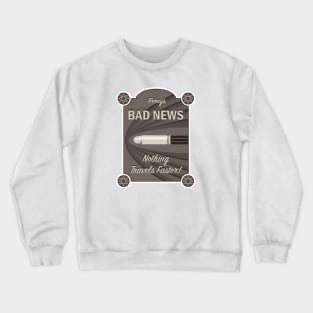 Bad News - Nothing Travel's Faster! Crewneck Sweatshirt